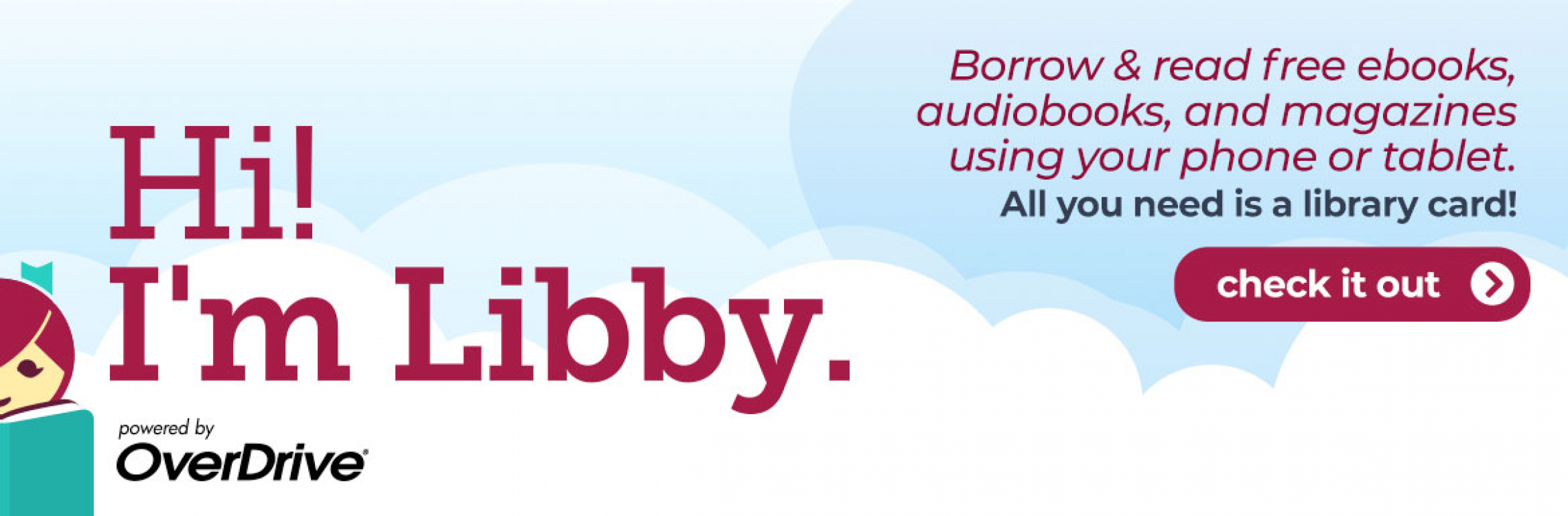 Libby graphic slide with text: "Hi! i'm Libby. Powered by OverDrive. Borrow and read free ebooks, audiobooks, and magazines using your phone or tablet. All you need is a library card! Check it out.