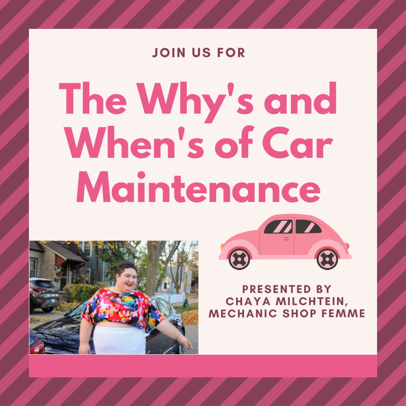 Join us for "The Why's and When's of Car Maintenance" presented by Chaya Milchtein, Mechanic Shop Femme