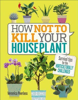 How Not To Kill Your Houseplant book cover (A bright yellow cover with the title surrounded by different houseplants in cartoony pots)