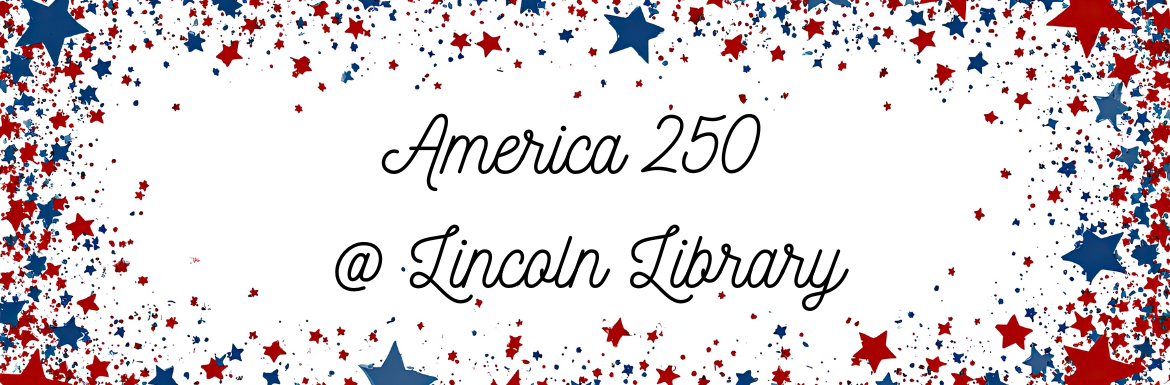 America 250 @ Lincoln Library on a patriotic background