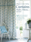 Image for "A Beginner&#039;s Guide to Making Curtains, Shades, Pillows, Cushions, and More"