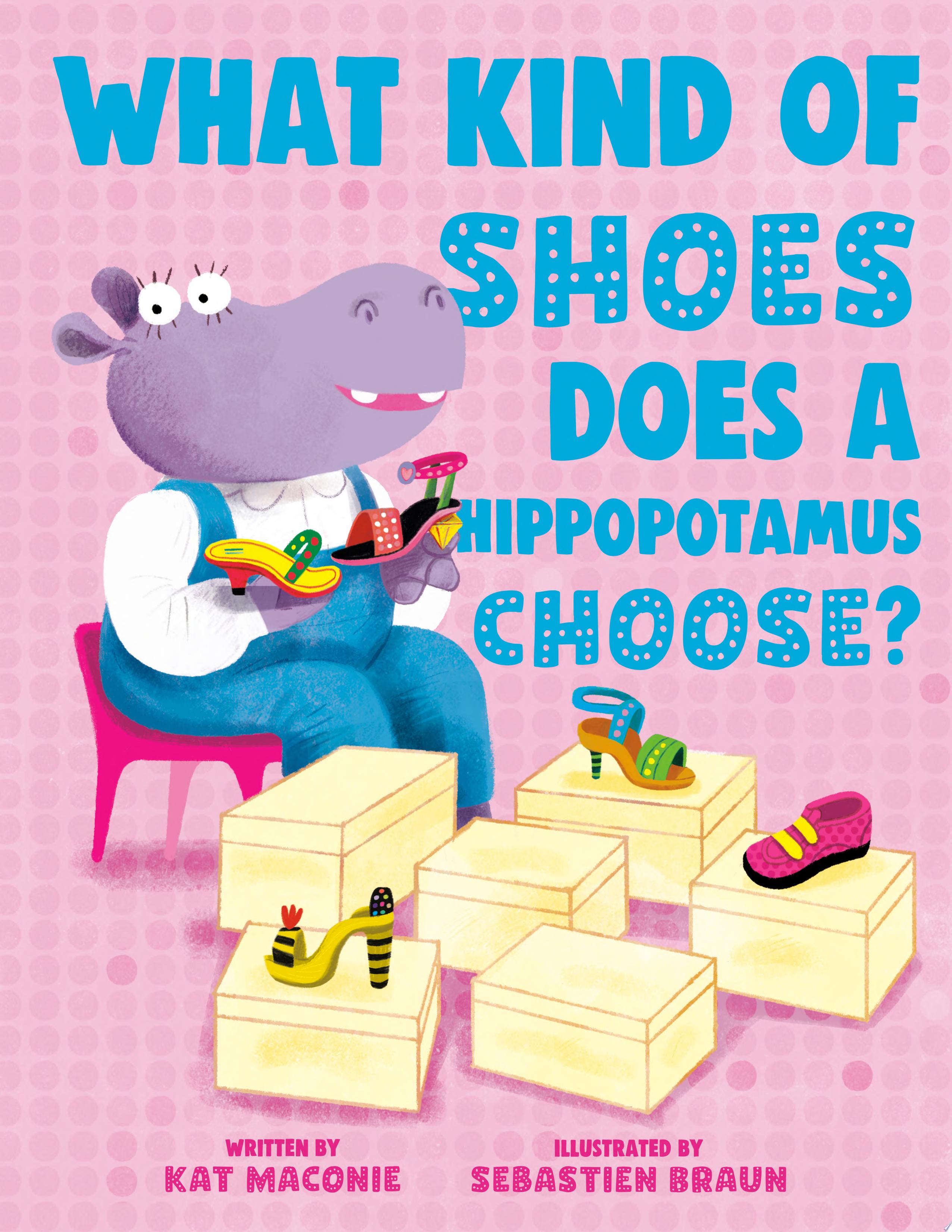 Image for "What Kind of Shoes Does a Hippopotamus Choose?"