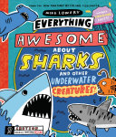 Image for "Everything Awesome about Sharks and Other Underwater Creatures!"