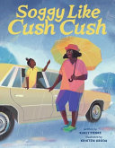 Image for "Soggy Like Cush Cush (A Picture Book Celebration of Creole Culture for Kids)"