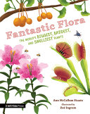 Image for "Fantastic Flora: The Worls's Biggest, Baddest, and Smelliest Plants"
