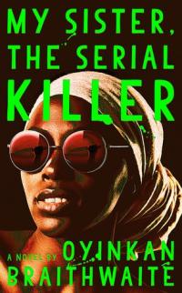 My Sister, the Serial Killer book cover (a Nigerian woman wearing a head scarf and sunglasses. In the reflection of the sunglasses is a hand wielding a knife.)