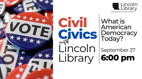 Civil Civics With Lincoln Library: What Is American Democracy Today?