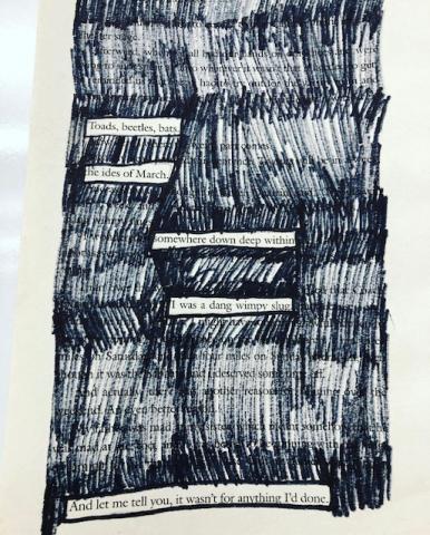 A book page with most of the words blacked out to create a poem: "Toads, beetles, bats / the ides of March / somewhere down deep within / I was a dang wimpy slug / And let me tell you, it wasn't for anything I've done"
