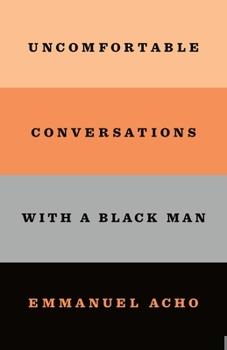 Uncomfortable Conversations with a Black Man by Emmanuel Acho