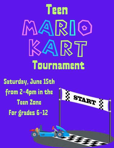 purple flyer stating "Teen Mario Kart Tournament Saturday, June 15th from 2-4pm in the Teen Zone For grades 6-12 "