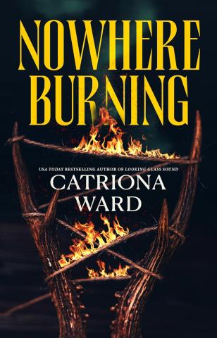 Book cover for Nowhere Burning by Catriona Ward