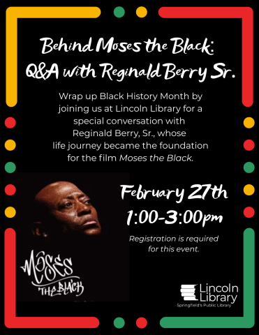 Wrap up Black History Month by joining us at Lincoln Library for a special conversation with Reginald Berry, Sr., whose life journey became the foundation for the film Moses the Black.