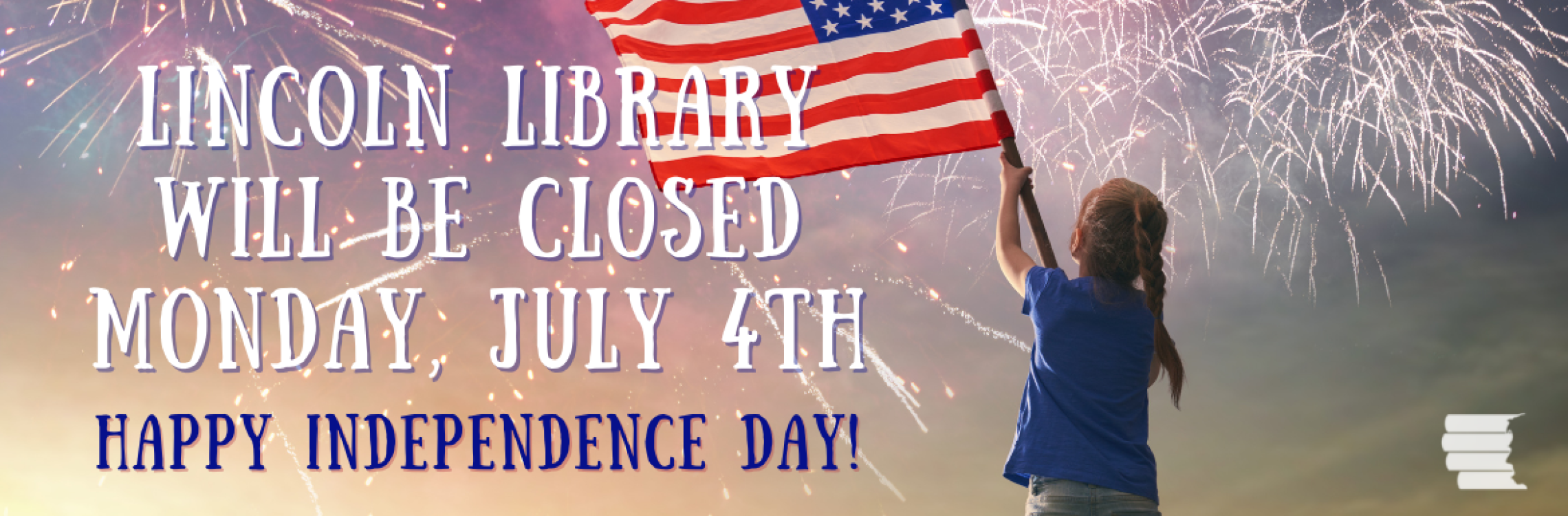Lincoln Library will be closed Monday, July 4th for Independence Day