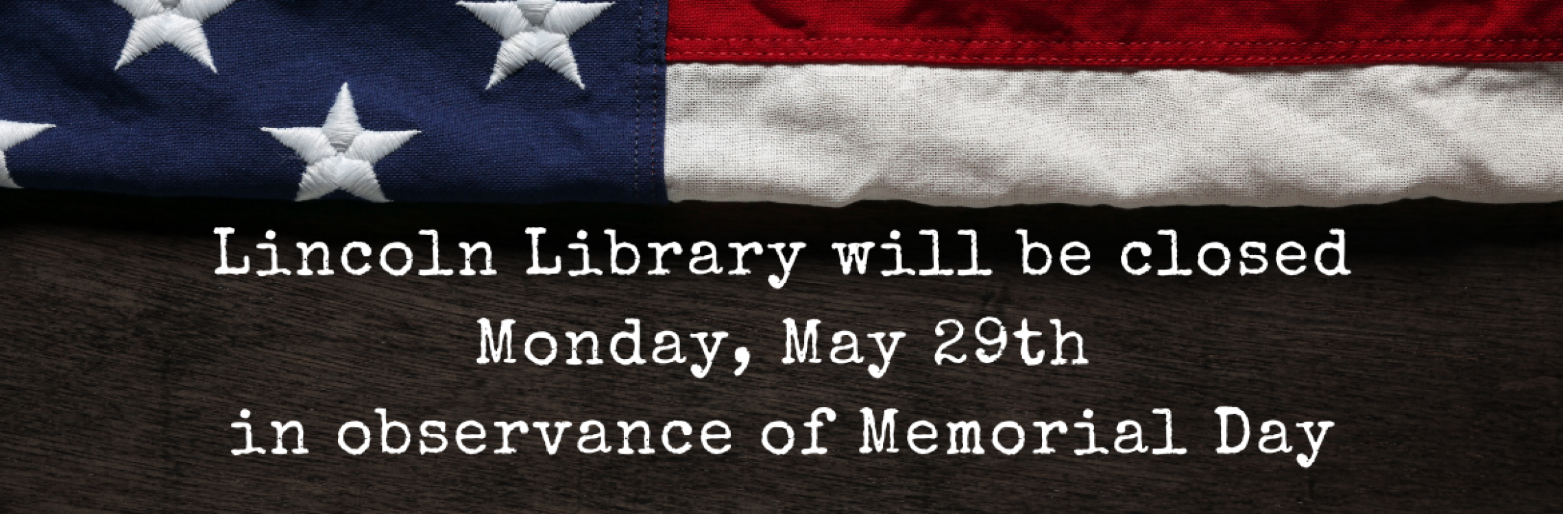 Lincoln Library will be closed Monday, May 29th in observance of Memorial Day