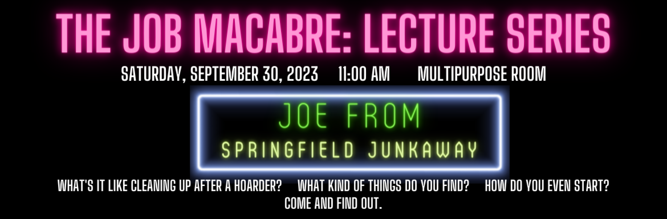 Job macabre lecture series; Joe from Springfield Junkaway 11am September 30th in the Multipurpose Room