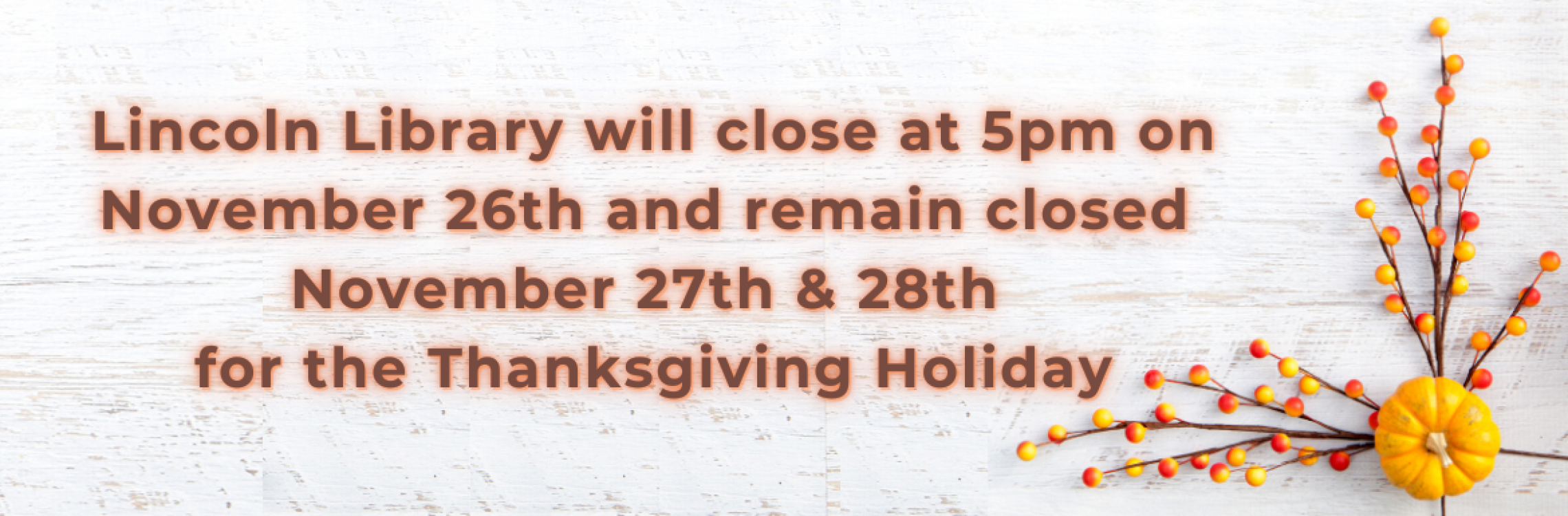 Lincoln Library will close at 5pm on November 26th and remain closed November 27th and 28th