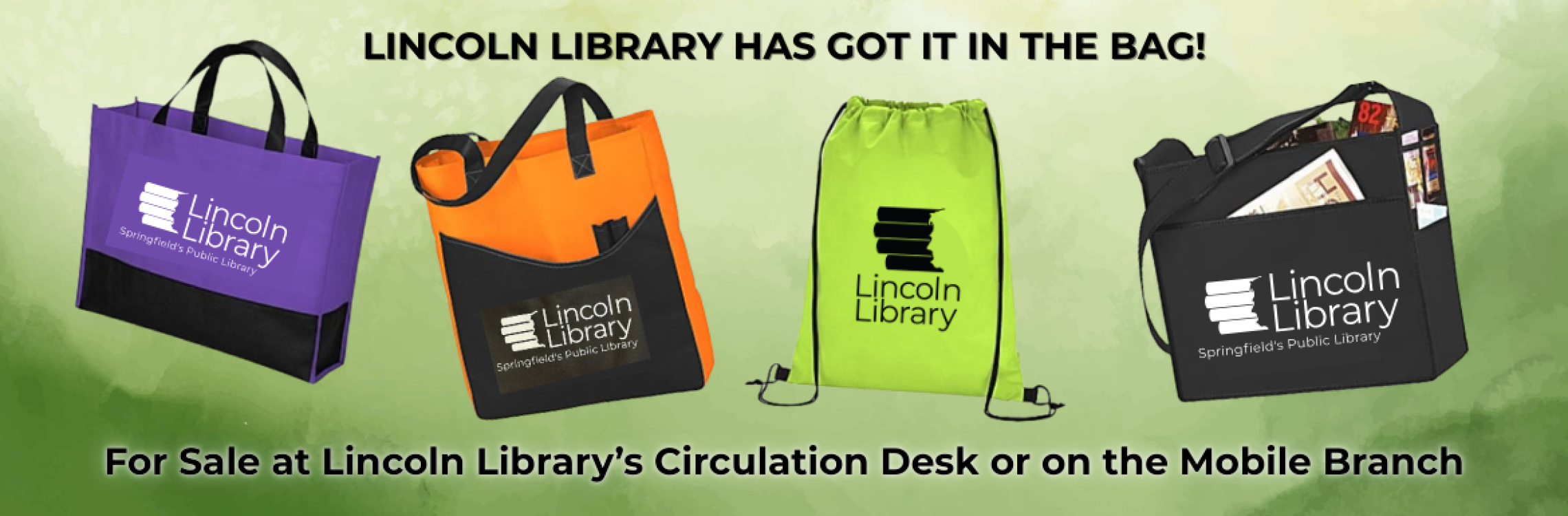 Lincoln Library has got it in the bag! [image of reusable tote bags] For sale at the Library circulation desk or on the Mobile Branch