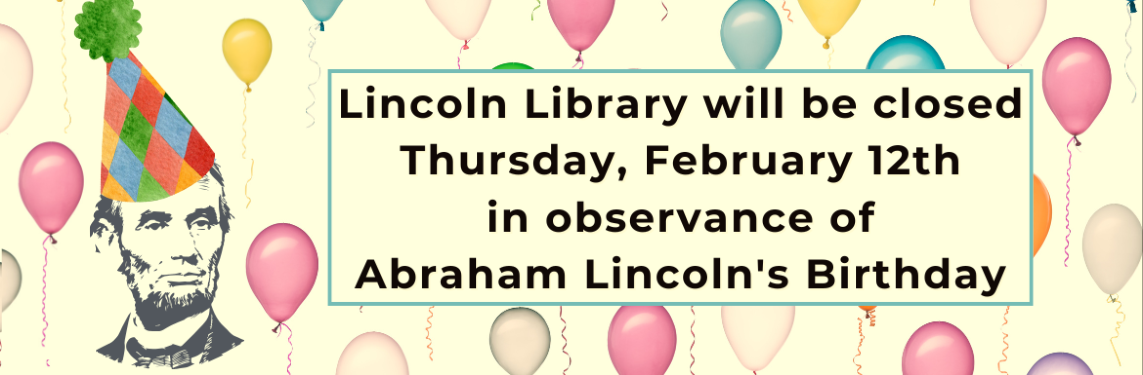 Lincoln Library will be closed Thursday, February 12th for Lincoln's Birthday
